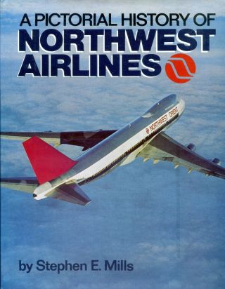 A Pictorial History Of Northwest Airlines - Stephen E Mills