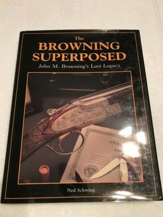 The Browning Superposed: John Browning’s Last Legacy Author Ned Schwing