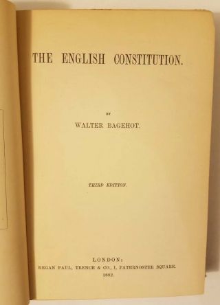 The English Constitution by Walter Bagehot,  Kegan Paul et al.  1882 3rd Edition 2