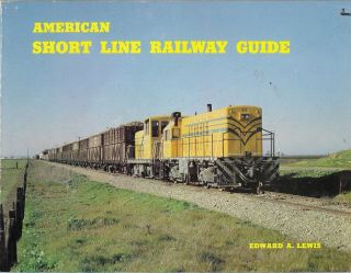 American Short Line Railway Guide By Edward A.  Lewis 1975 Pb History And Photos