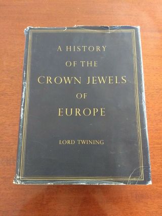 A History Of The Crown Jewels Of Europe Lord Twining 1960 Batsford 1st Edition