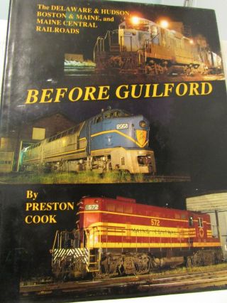 Before Guilford D&h B&m Maine Central Railroads By Preston Cook Hardcover Book