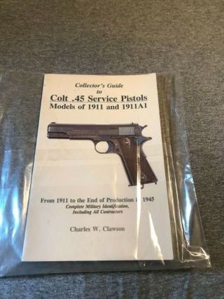 Collectors Guide To Colt.  45 Service Pistols: 1911 & 1911a1.  “clawson” - 1993