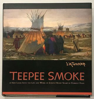 Teepee Smoke - A Look Into The Life And Work Of Joseph Henry Sharp