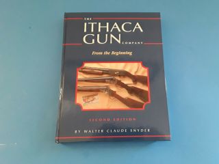 The Ithaca Gun Company : From The Beginning By Walter Claude Snyder - Gun Book