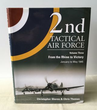 Christopher Thomas Shores - 2nd Tactical Air Force,  Vol.  3: From Rhine To Victory