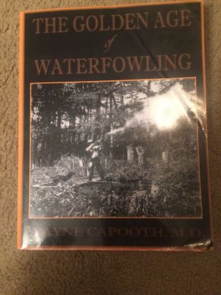 The Golden Age Of Waterfowling Wayne Capooth - Limited First Edition Signed Duck