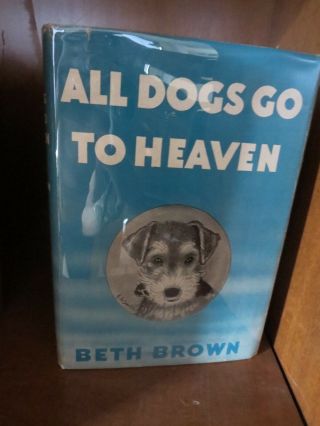 All Dogs Go To Heaven,  Beth Brown,  1944,  1st Edition,  6th Printing Vg Dj