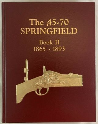 Limited Ed Firearms Book The.  45 - 70 Springfield Rifle Book Ii 1865 - 1893