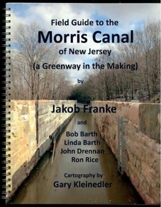 Field Guide To The Morris Canal Of Jersey A Greenway In The Making