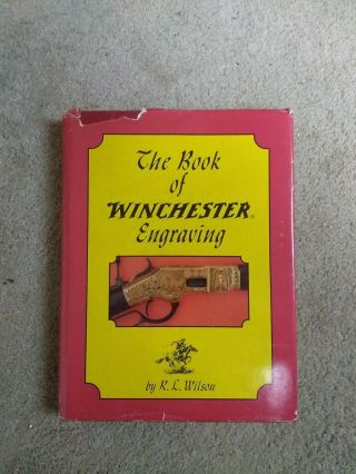 The Book Of Winchester Engraving By R.  L Wilson.  First Edition 1974 With Dust Jac
