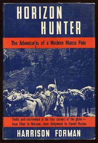 Harrison Forman / Horizon Hunter The Adventures Of A Modern Marco Polo 1st 1940