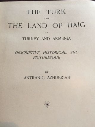 1898 The Turk And The Land Of Haig By Antranig Azhderian 1st Ed Armenia Illus
