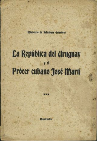 La Republica Del Uruguay Y El Procer Cubano Jose Marti.  1917