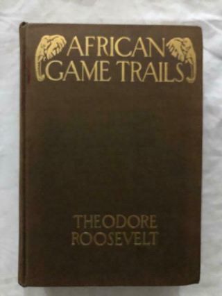 Theodore Roosevelt / African Game Trails First Edition 1910