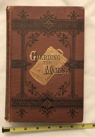 Book,  " Guarding The Mails ",  1876,  Post Office,  Postal Inspectors,  U.  S.  Mail