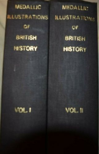 Medallic Illustrations Of The History Of Great Britain And Ireland,  Two Volumes