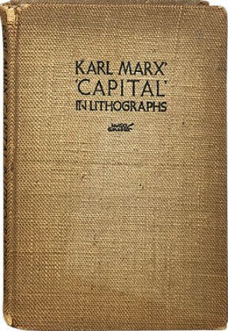 Karl Marx,  Hugo Gellert / Capital In Lithographs First Edition 1934