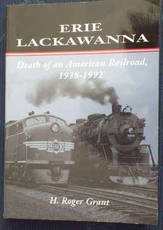 Erie Lackawanna Death Of An American Railroad 1938 - 1992 H Roger Grant