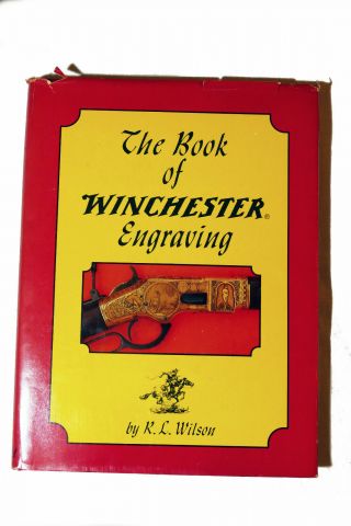 The Book Of Winchester Engraving R.  L.  Wilson 1st Edition Hardcover Book 1975