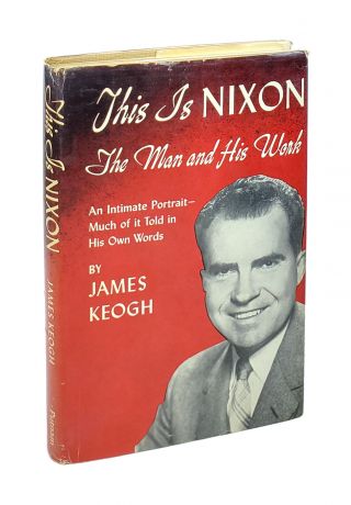 James Keogh / This Is Nixon: The Man And His Work / 1st Ed Signed To Wm.  Safire