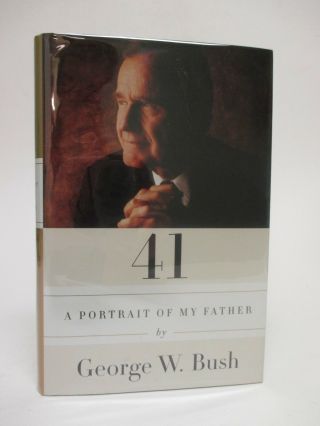 Signed - President George W.  Bush " 41: A Portrait Of My Father " First Printing Ed