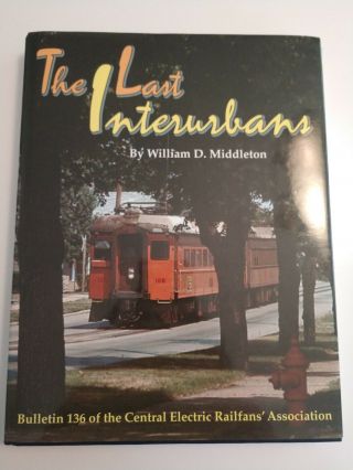 The Last Interurbans William Middleton Cera Bulletin 136 Hard Cover