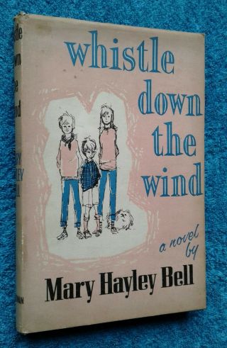 Whistle Down The Wind By Mary Hayley Bell.  1st Ed,  Dw 1958.  Hayley Mills Film