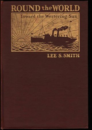 Lee S Smith / Round The World Toward The Westering Sun Signed 1st Edition 1904