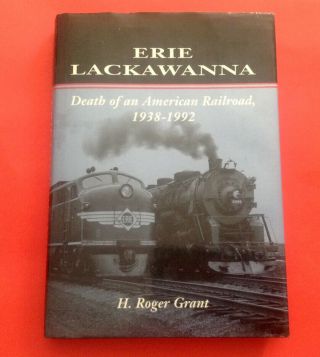 Erie Lackawanna Death Of An American Railroad,  H.  Roger Grant,  1994 - Hc,  Dj