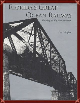 Florida East Coast Railroad - - Key West Extension Complete History 1st Edition