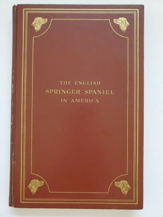The English Springer Spaniel In America By Henry Lee Ferguson,  Derrydale,  1932