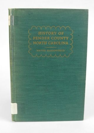 History Of Pender County North Carolina By Mattie Bloodworth - 1947