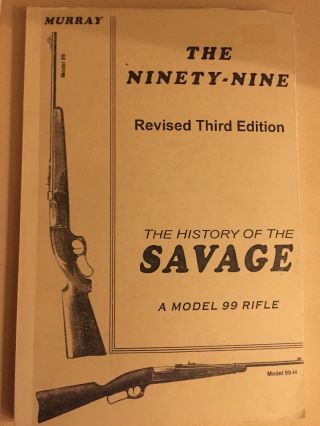 Savage 99 The Ninety - Nine Revised Third Edition The Of The Savage 99