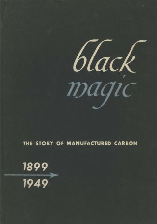 Andrew Kaul,  Fore.  / Black Magic The Story Of Manufactured Carbon 1899 - 1949 1st
