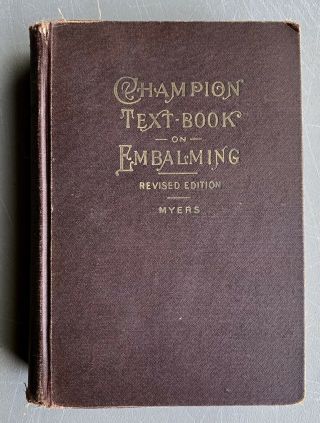 The Champion Text - Book On Embalming Myers 8th Ed 1930 Descriptive Morbid Anatomy