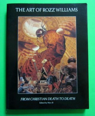 The Art Of Rozz Williams: From Christian Death To Death 1999 1st Edition