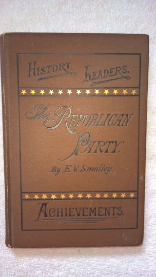 A Brief History Of The Republican Party - A Gift Of Henry Pierce 1884