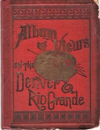 W H Lawrence,  Publisher / Album Of Views On The Denver & Rio Grande 1st Ed 1886