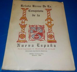 Relato Breve De;la Conquista De La Nueva Espana - - Fr.  Francisco De Aguilar - 1943
