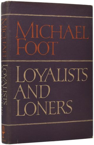 Michael Foot / Loyalists And Loners First Edition