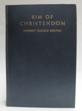 Signed Rim Of Christendom - Herbert Bolton 1st Edition W/ Fold Out Maps 1936 Hc