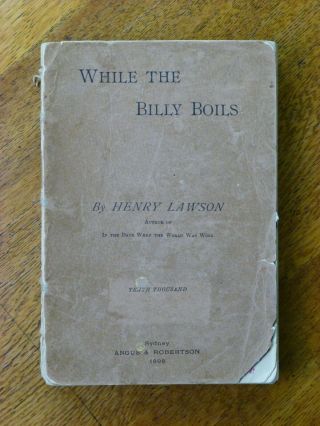 While The Billy Boils - Henry Lawson,  10th Thousand,  1898,  A & R