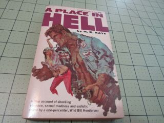 A Place In Hell By H.  R.  Kaye Autobio Of Sadistic Biker Wild " Bill Henderson