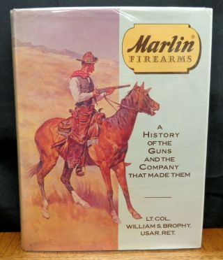 Marlin Firearms A History Of The Guns And The Company That Made Them - Brophy