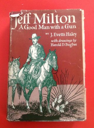 Jeff Milton A Good Man With A Gun,  J.  Evetts Haley,  1948 - 1st Edition