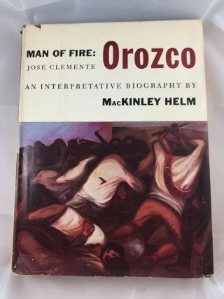 Man Of Fire Jose Clemente Orozco Art Biography By Helm 1st Hcdj 1953 Plates