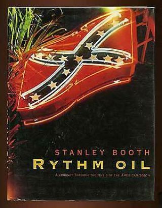 Stanley Booth / Rythm Oil A Journey Through The Music Of The American South 1st