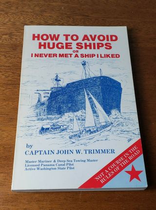 How To Avoid Huge Ships Or I Never Met A Ship I Liked By Captain John W.  Trimmer