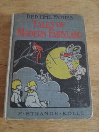 Bed Time Fairies,  Tales Of Modern Fairyland,  By F.  Strange Kolle,  M.  D.  H/b 1910